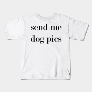 Send My Dog Pics. Kids T-Shirt